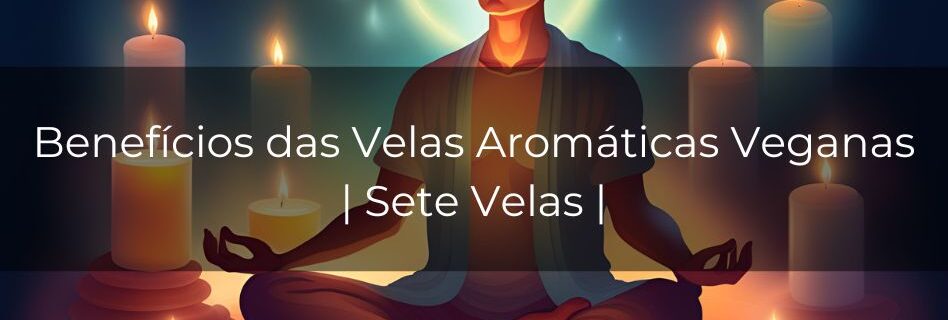 benefícios das velas aromáticas