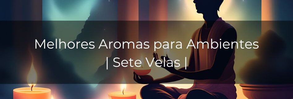 Melhores Aromas para Ambientes